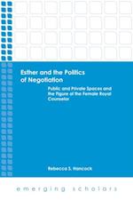 Esther and the Politics of Negotiation: Public and Private Spaces and the Figure of the Female Royal Counselor