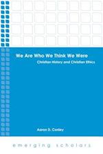 We Are Who We Think We Were: Christian History and Christian Ethics