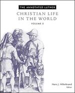 Annotated Luther: Christian Life in the World