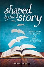 Shaped by the Story: Discover the Art of Bible Storying