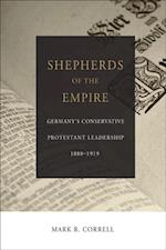 Shepherds of the Empire: Germany's Conservative Protestant Leadership--1888-1919