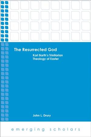 Resurrected God: Karl Barth's Trinitarian Theology of Easter