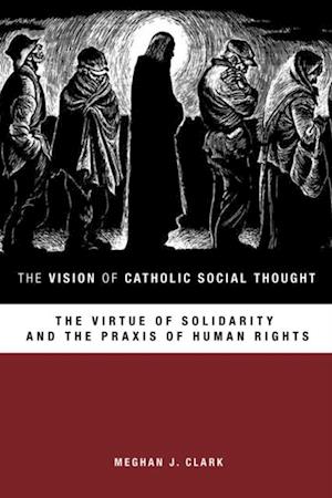 Vision of Catholic Social Thought: The Virtue of Solidarity and the Praxis of Human Rights