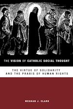 Vision of Catholic Social Thought: The Virtue of Solidarity and the Praxis of Human Rights