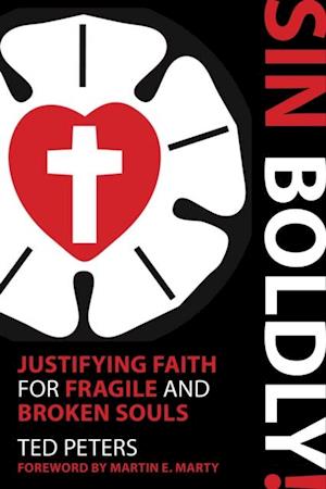 Sin Boldly!: Justifying Faith for Fragile and Broken Souls