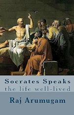 Socrates Speaks: the life well-lived 