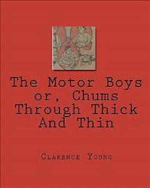 The Motor Boys Or, Chums Through Thick and Thin