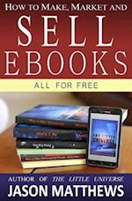 How to Make, Market and Sell eBooks - All for Free