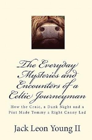 The Everyday Mysteries and Encounters of a Celtic Journeyman