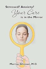 Stressed? Anxiety? Your Cure Is in the Mirror