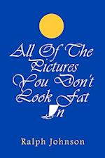 All of the Pictures You Don't Look Fat in