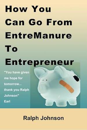 How You Can Go From EntreManure To Entrepreneur