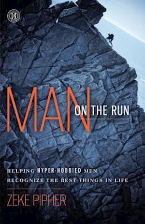 Man on the Run: Helping Hyper-Hobbied Men Recognize the Best Things in Life (Original)