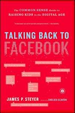 Talking Back to Facebook: The Common Sense Guide to Raising Kids in the Digital Age 