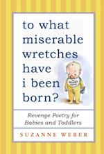 To What Miserable Wretches Have I Been Born?