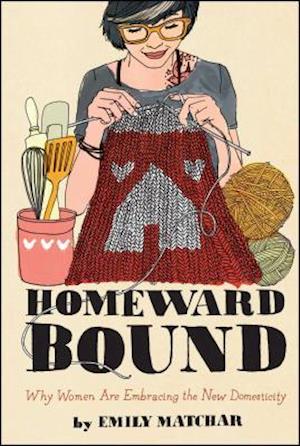 Homeward Bound: Why Women Are Embracing the New Domesticity