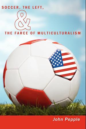 Soccer, the Left, & the Farce of Multiculturalism