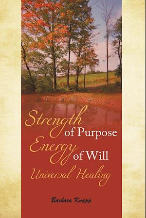 Strength of Purpose Energy of Will Universal Healing