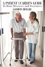 A Patient and Carer's Guide To Bone Diseases and Fractures