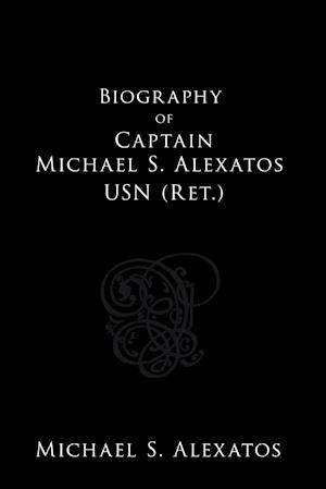 Biography of Captain Michael S. Alexatos USN (Ret.)