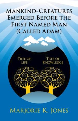 Mankind-Creatures Emerged Before the First Named Man (Called Adam)