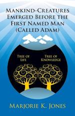 Mankind-Creatures Emerged Before the First Named Man (Called Adam)