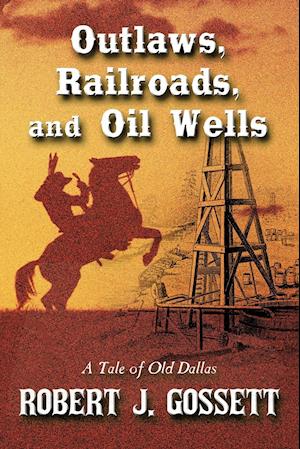 Outlaws, Railroads, and Oil Wells