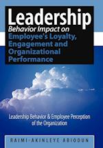 Leadership Behavior Impact on Employee's Loyalty, Engagement and Organizational Performance