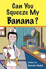 Can You Squeeze My Banana?