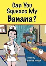 Can You Squeeze My Banana?