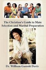 The Christian's Guide to Mate Selection and Marital Preparation