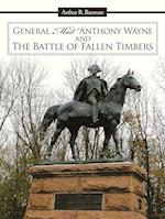 General Mad Anthony Wayne & the Battle of Fallen Timbers