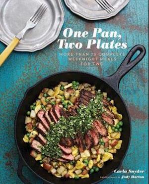 One Pan, Two Plates: More Than 70 Complete Weeknight Meals for Two