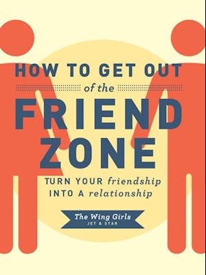 How to Get Out of the Friend Zone