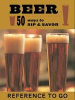 Beer: 50 Ways to Sip & Savor