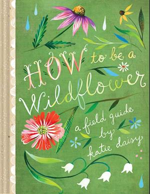 How to Be a Wildflower