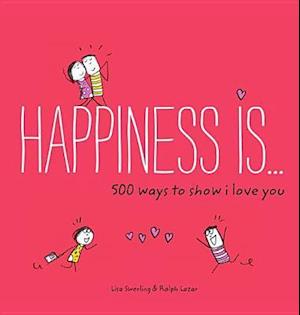 Happiness Is . . . 500 Ways to Show I Love You