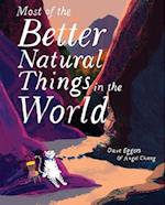 Most of the Better Natural Things in the World