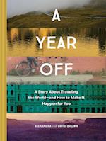 A Year Off: A Story about Traveling the World - and How to Make It Happen for You