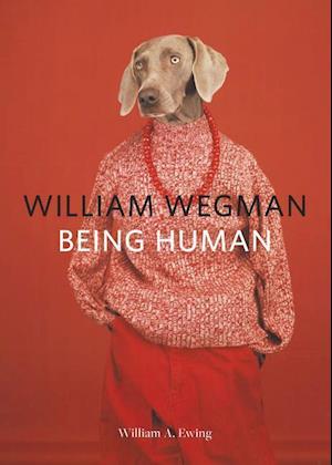 William Wegman: Being Human: (books for Dog Lovers, Dogs Wearing Clothes, Pet Book)