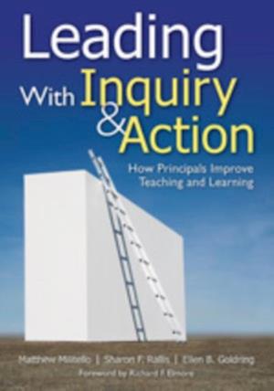 Leading With Inquiry and Action : How Principals Improve Teaching and Learning