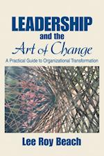 Leadership and the Art of Change : A Practical Guide to Organizational Transformation