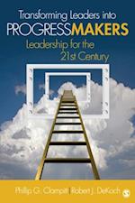 Transforming Leaders Into Progress Makers : Leadership for the 21st Century