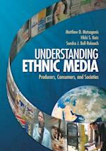 Understanding Ethnic Media : Producers, Consumers, and Societies