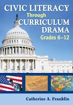 Civic Literacy Through Curriculum Drama, Grades 6-12