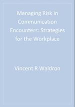 Managing Risk in Communication Encounters : Strategies for the Workplace