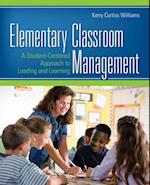 Elementary Classroom Management : A Student-Centered Approach to Leading and Learning