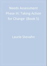 Needs Assessment Phase III : Taking Action for Change  (Book 5)