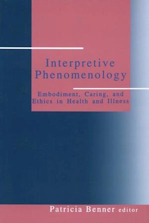 Interpretive Phenomenology : Embodiment, Caring, and Ethics in Health and Illness