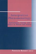 Interpretive Phenomenology : Embodiment, Caring, and Ethics in Health and Illness